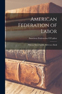 American Federation of Labor; History, Encyclopedia, Reference Book