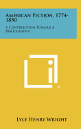 American Fiction, 1774-1850: A Contribution Toward a Bibliography