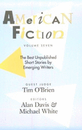 American Fiction, Volume Seven: The Best Unpublished Short Stories by Emerging Writers