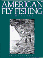 American Fly Fishing: A History - Schullery, Paul D