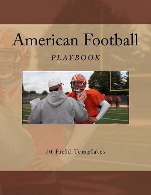 American Football Playbook: 70 Field Templates - Foster, Richard B