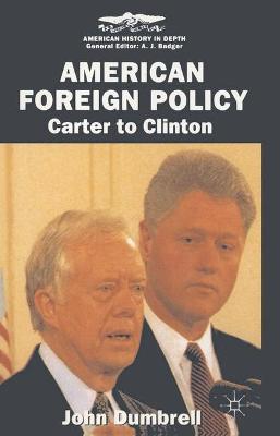American Foreign Policy: Carter to Clinton - Dumbrell, John