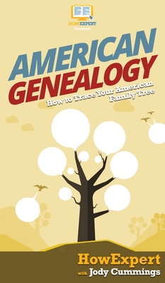 American Genealogy: How to Trace Your American Family Tree - Howexpert, and Cummings, Jody