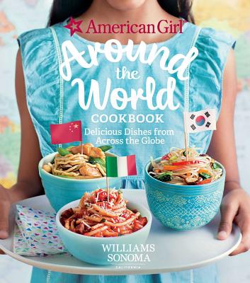 American Girl: Around the World Cookbook: Delicious Dishes from Across the Globe - American Girl, and Williams Sonoma