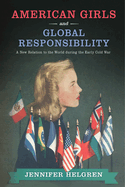 American Girls and Global Responsibility: A New Relation to the World During the Early Cold War