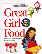 American Girls: Great Girl Food: Easy Eats and Tempting Treats for Girls to Make
