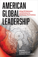 American Global Leadership: Ailing Us Diplomacy and Solutions for the Twenty-First Century