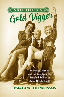 American Gold Digger: Marriage, Money, and the Law from the Ziegfeld Follies to Anna Nicole Smith - Donovan, Brian