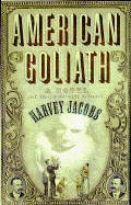 American Goliath: A Novel of the Cardiff Giant - Jacobs, Harvey