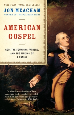 American Gospel: God, the Founding Fathers, and the Making of a Nation - Meacham, Jon