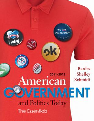 American Government and Politics Today: The Essentials, 2011-2012 - Bardes, Barbara A, and Shelley, Mack C, II, and Schmidt, Steffen W