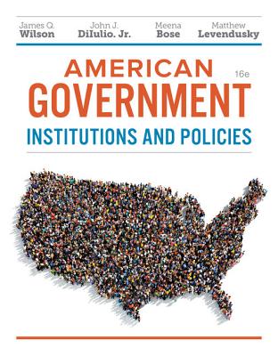 American Government: Institutions and Policies - Wilson, James Q, and Diiulio, and Bose, Meena