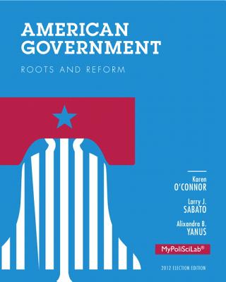 American Government: Roots and Reform, 2012 Election Edition - O'Connor, Karen, and Sabato, Larry J., and Yanus, Alixandra B.