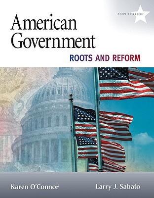 American Government: Roots and Reform - O'Connor, Karen, Dr., and Sabato, Larry