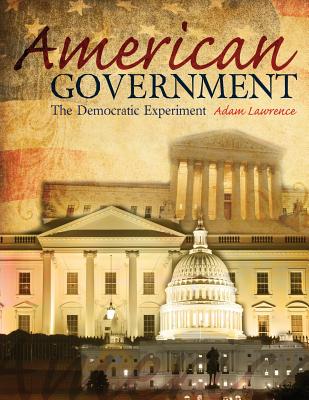American Government: The Democratic Experiment - Lawrence, Adam B