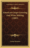 American Grape Growing and Wine Making (1885)