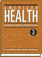 American Health: Demographics and Spending of Health Care Consumers - New Strategist Publications (Creator)