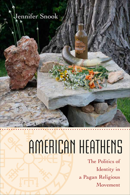 American Heathens: The Politics of Identity in a Pagan Religious Movement - Snook, Jennifer
