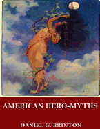 American Hero-Myths, a Study in the Native Religions of the Western Continent