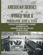 American Heroes of World War II: Normandy June 6, 1944