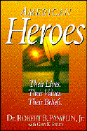 American Heroes: Their Lives, Their Values, Their Beliefs - Pamplin, Robert B, and Eisler, Gary K