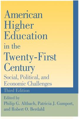 American Higher Education in the Twenty-First Century: Social, Political, and Economic Challenges - Altbach, Philip G (Editor), and Gumport, Patricia J, Professor (Editor), and Berdahl, Robert O, Professor (Editor)