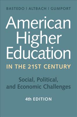 American Higher Education in the Twenty-First Century: Social, Political, and Economic Challenges - Bastedo, Michael N (Editor), and Altbach, Philip G (Editor), and Gumport, Patricia J, Professor (Editor)