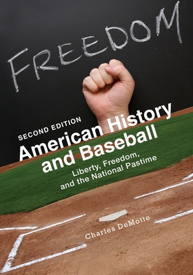 American History and Baseball: Liberty, Freedom, and the National Pastime - Demotte, Charles