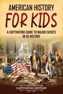American History for Kids: A Captivating Guide to Major Events in US History - History, Captivating