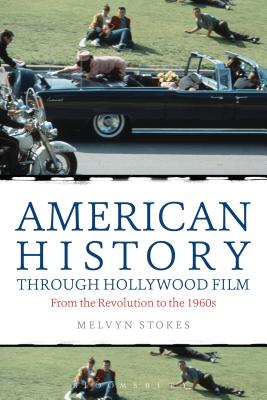 American History through Hollywood Film: From the Revolution to the 1960s - Stokes, Melvyn