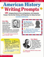 American History Writing Prompts: 185 Intriguing Historical Facts and Quotations-With Companion Prompts-That Get Kids Thinking and Writing about the History You Teach