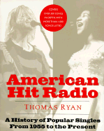 American Hit Radio: A History of Popular Singles from 1955 to the Present