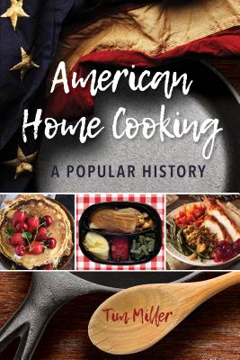 American Home Cooking: A Popular History - Miller, Tim