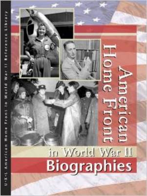 American Home Front in World War II: Biographies - McNeill, Allison (Editor), and Hanes, Richard Clay (Editor), and Rudd, Kelly (Editor)