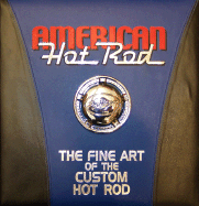 American Hot Rod: The Fine Art of the Custom Hot Rod - Coddington, Boyd (Foreword by), and Scheller, William G (Text by)