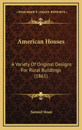 American Houses: A Variety of Original Designs for Rural Buildings (1861)