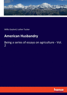 American Husbandry: Being a series of essays on agriculture - Vol. 2