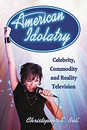 American Idolatry: Celebrity, Commodity and Reality Television