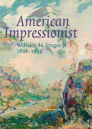 American Impressionist: William H. Singer JR. 1868-1943