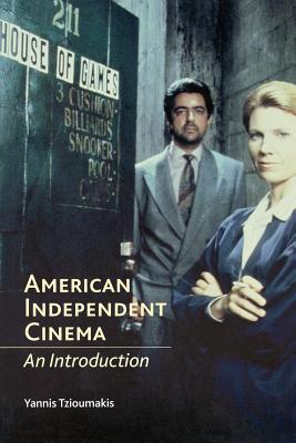 American Independent Cinema: An Introduction - Tzioumakis, Yannis