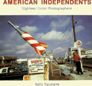 American Independents: Eighteen Color Photographers - Eauclaire, Sally, and Dow, Jim (Photographer), and Babis, Larry (Photographer)