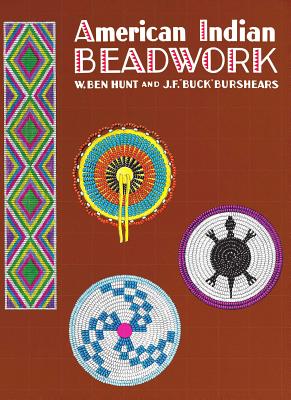 American Indian Beadwork - Burshears, J F Buck, and Hunt, W Ben