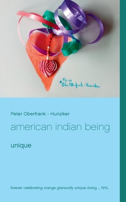 american indian being: unique - Oberfrank - Hunziker, Peter