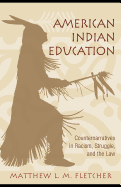 American Indian Education: Counternarratives in Racism, Struggle, and the Law - Fletcher, Matthew L M