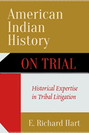 American Indian History on Trial: Historical Expertise in Tribal Litigation
