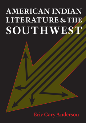 American Indian Literature and the Southwest: Contexts and Dispositions - Anderson, Eric Gary