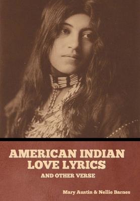 American Indian love lyrics, and other verse - Austin, Mary, and Barnes, Nellie