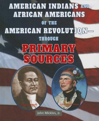 American Indians and African Americans of the American Revolution: Through Primary Sources - Micklos Jr, John