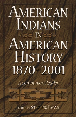 American Indians in American History, 1870-2001: A Companion Reader - Evans, Sterling