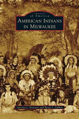 American Indians in Milwaukee - Doxtator, Antonio J, and Zakhar, Renee J